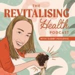 The Revitalising Health Podcast, with Gabby Pavlovic